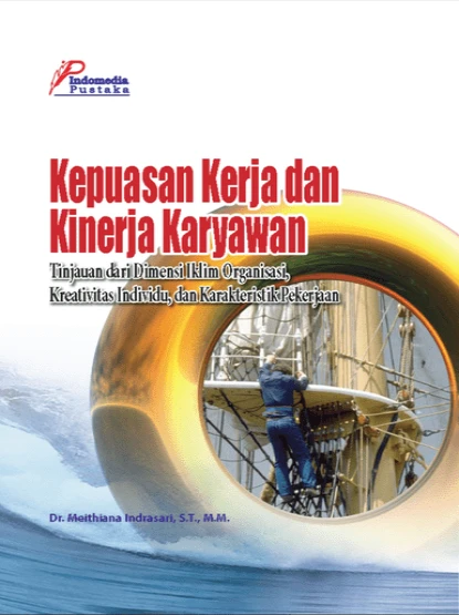 Kepuasan Kerja dan Kinerja Karyawan Tinjauan dari Dimensi Iklim Organisasi, Kreativitas Individu, dan Karakteristik Pekerjaan