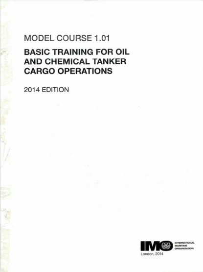 Model Course 1.01 Basic Training For Oil and Chemical Tanker Cargo Operations 2014 Edition